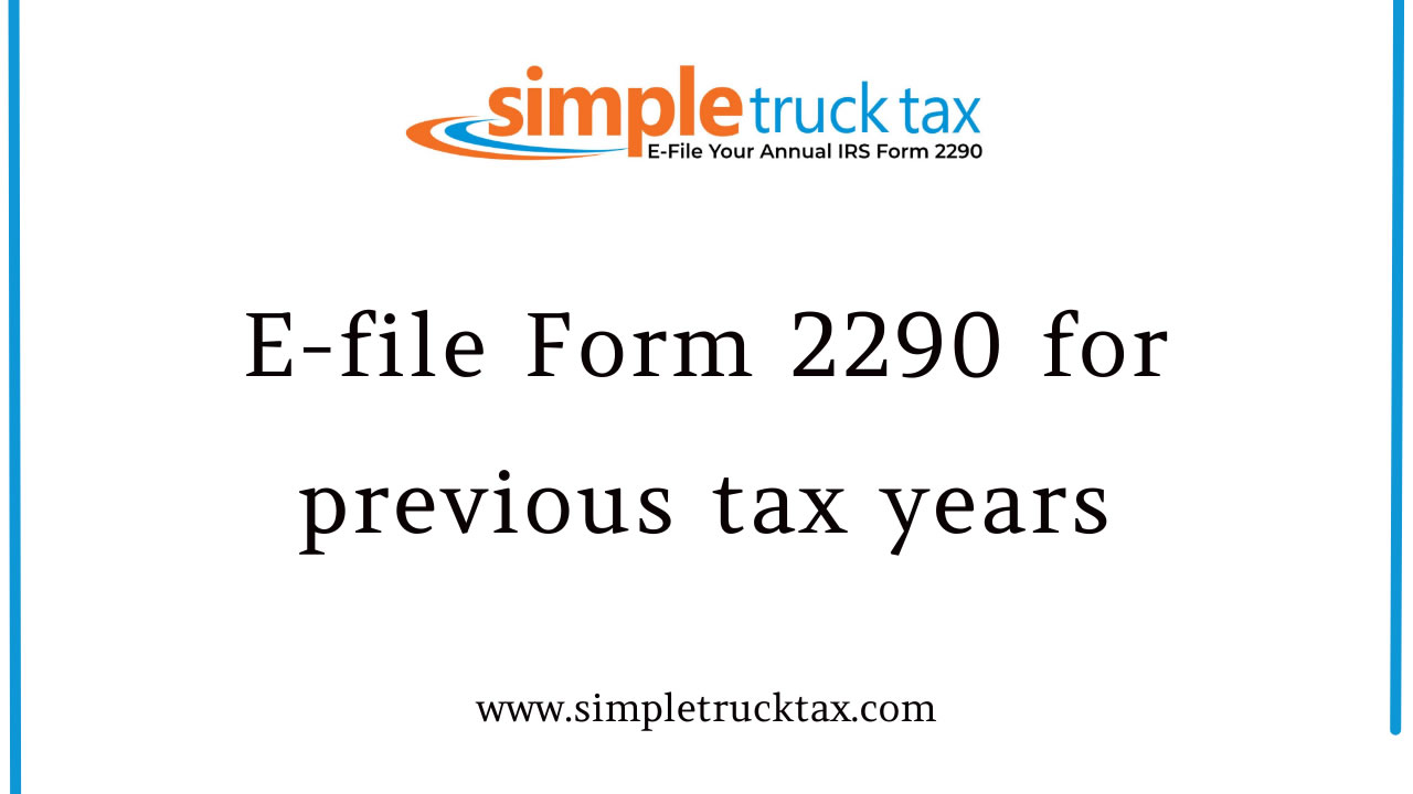 E-file Form 2290 for previous tax years E-file Form 2290 for previous tax years